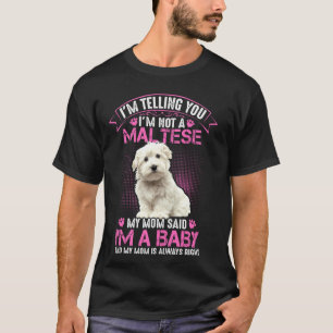 Maltese Lover - I'm Not a Maltese My Mom Said I'm T-Shirt