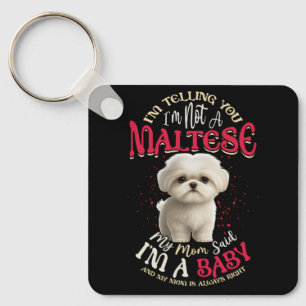 Maltese Mom Said I'm A Baby Mom Is Always RIght Fu Keychain