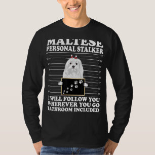 Maltese Personal Stalker I Will Follow You Maltese T-Shirt