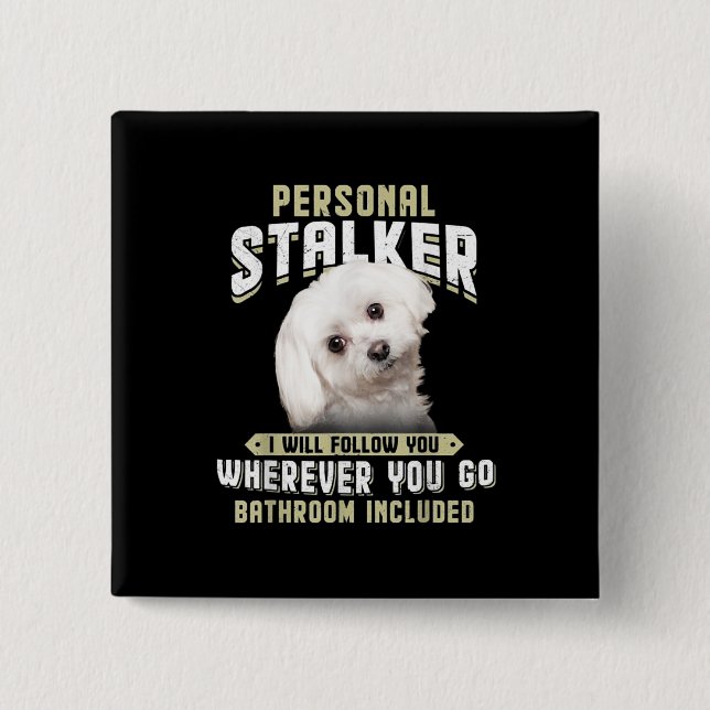maltese personal stalker i will follow you whereve 2 inch square button (Front)