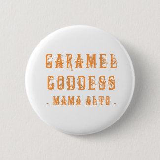 Mama Alto: Caramel Goddess! badge 2 Inch Round Button