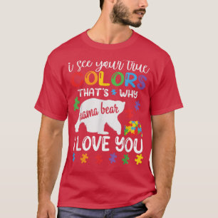 Mama Bear AutismI See Your True Colour Autism  627 T-Shirt