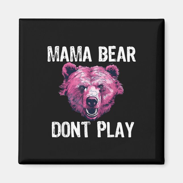Mama Bear Donâ€™t Play Funny Mom Bear Donâ€™t Magnet (Front)