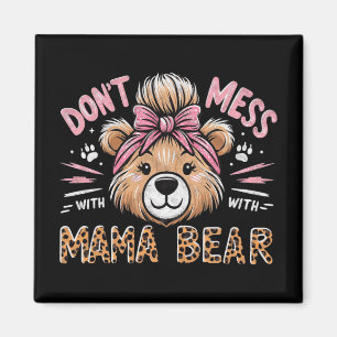 Mama Bear Don't Mess With Mama Bear Mothers Day Magnet