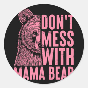 Mama Bear Don't Mess With Mama Bear Mothers Day Wo Classic Round Sticker