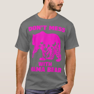 Mama Bear for Women Don't Mess With Mama Bear T-Shirt