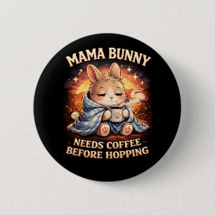 Mama Bunny Needs Coffee Before Hopping 2 Inch Round Button