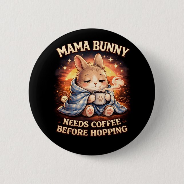 Mama Bunny Needs Coffee Before Hopping 2 Inch Round Button (Front)