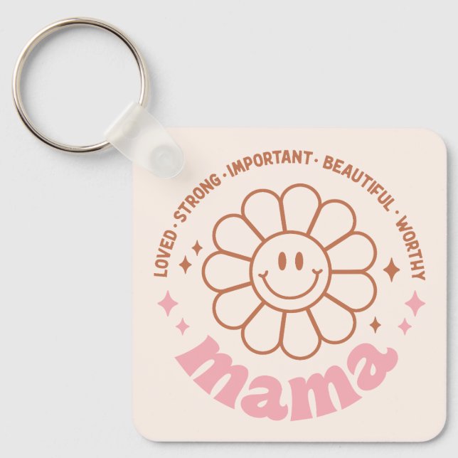 Mama Flower: Loved, Strong, Beautiful, and Worthy Keychain (Front)