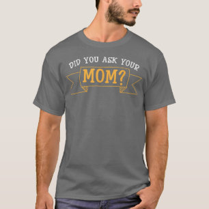 Mama Grandma Mothers Day Did you ask your mom  T-Shirt