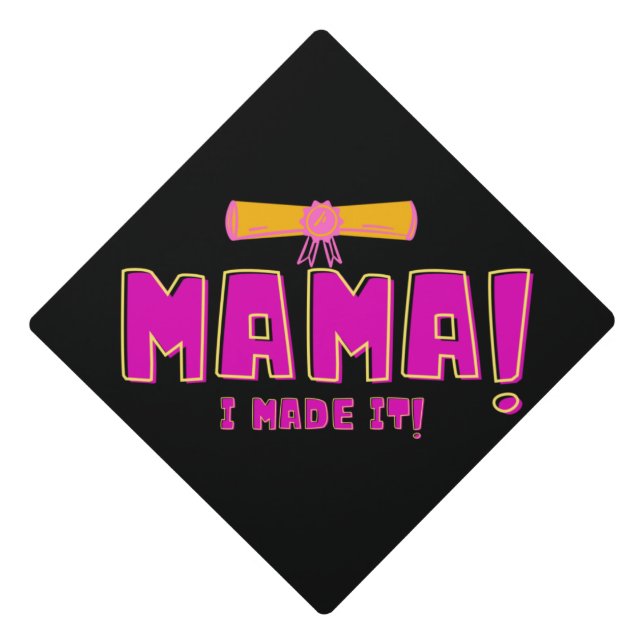 Mama I made It Graduation Cap Topper (Front)