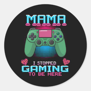Mama I Stopped My Game To Be Here Video Gaming Con Classic Round Sticker