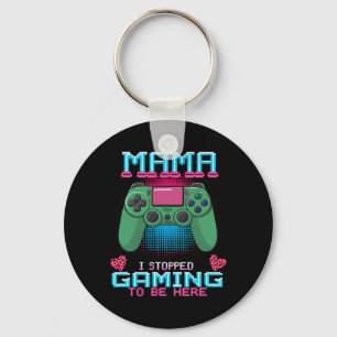 Mama I Stopped My Game To Be Here Video Gaming Con Keychain