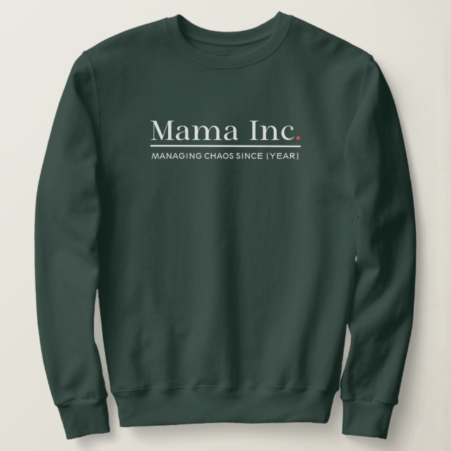 Mama Inc. Managing Chaos Custom Year Deep Forest Sweatshirt (Design Front)