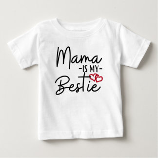 MAMA IS MY BESTIE BABY T-Shirt