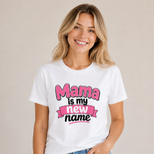 Mama Is My New Name New Mom Mother's T-Shirt