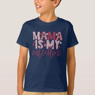 Mama Is My Valentine  T-Shirt