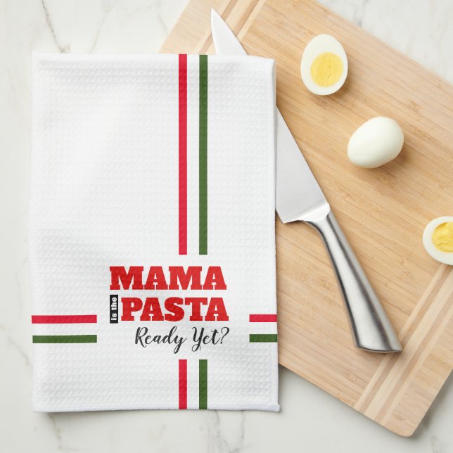 Mama Is The Pasta Ready Yet? Kitchen Towel (Quarter Fold)