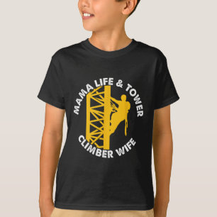 Mama Life And Tower Climber Life Vertical Climbing T-Shirt