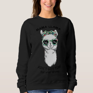 Mama Llama Ain't Got Time For Your Drama Flower Mo Sweatshirt
