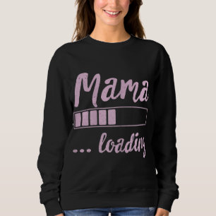 Mama Loading Future Mom Funny New Mommy Mother Soo Sweatshirt