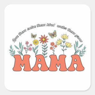 Mama Love Them Raise Them Kind Water Them Grow Square Sticker