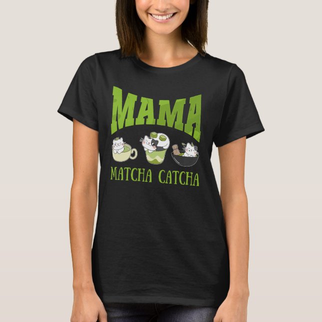 MAMA MATCHA CATCHA Cat Mom T-Shirt (Front)