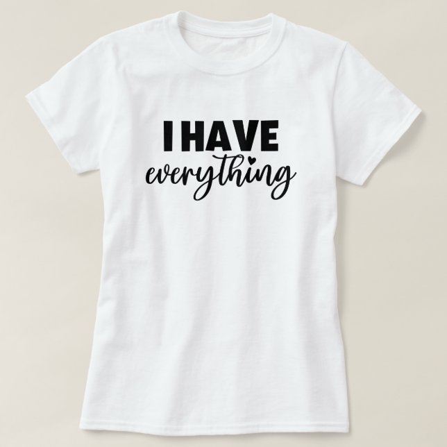 Mama & Me Outfit "I Have Everything" Matching Mom T-Shirt (Design Front)