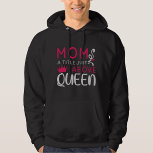 Mama - Mom A Title Just Above Queen Hoodie