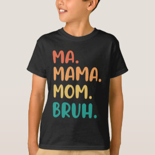 Mama Mom Bruh Mothers Day Funny Vintage For Mother T-Shirt