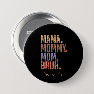 Mama. Mommy. Mom. Bruh 3 Inch Round Button