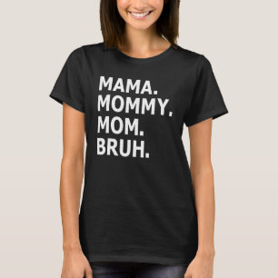 Mama Mommy Mom Bruh  Boy Mom Life Mother's Day 1 T-Shirt