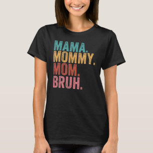 Mama Mommy Mom Bruh   Boy Mom Life Mothers Day T-Shirt