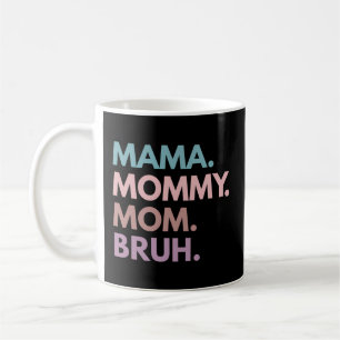 Mama Mommy Mom Bruh Coffee Mug