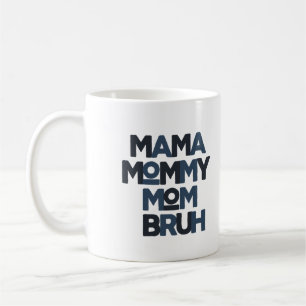 Mama Mommy Mom Bruh Coffee Mug