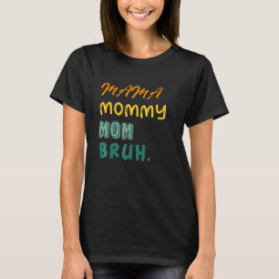 Mama Mommy Mom Bruh Cute Cool Boy And Mom Life T-Shirt