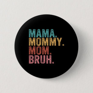 Mama Mommy Mom Bruh Funny Boy Mom Life Mothers Day 2 Inch Round Button