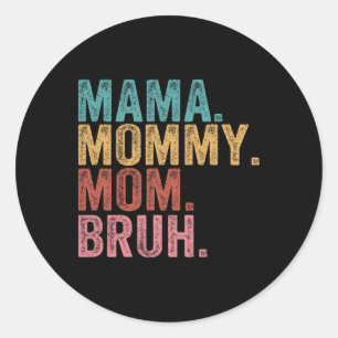 Mama Mommy Mom Bruh Funny Boy Mom Life Mothers Day Classic Round Sticker