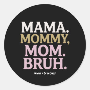 Mama Mommy Mom Bruh Funny Design Perfect Mother Classic Round Sticker