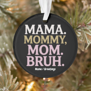 Mama Mommy Mom Bruh Funny Design Perfect Mother Ornament