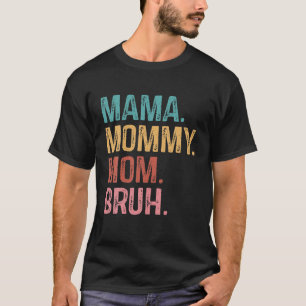 Mama Mommy Mom Bruh Funny Mom Life Mother's Day Qu T-Shirt