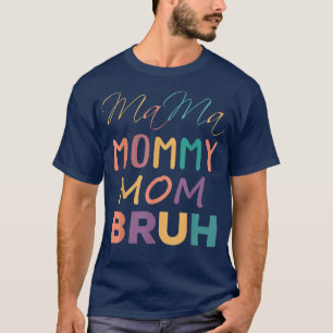 Mama Mommy Mom Bruh Funny Mothers day For Moms and T-Shirt