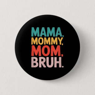 Mama mommy mom bruh funny saying sarcastic Mama mo 2 Inch Round Button