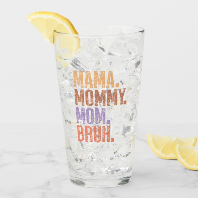 Mama. Mommy. Mom. Bruh Glass (Front Ice)