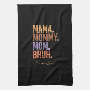 Mama. Mommy. Mom. Bruh Kitchen Towel