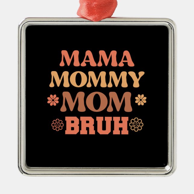 Mama Mommy Mom Bruh Metal Ornament (Front)