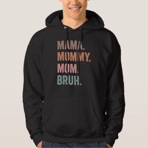 Mama Mommy Mom Bruh Mom Life Mother's Day For Mo Hoodie