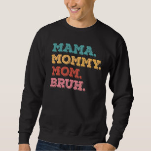 Mama Mommy Mom Bruh   Mom Life Mother's Day Quotes Sweatshirt