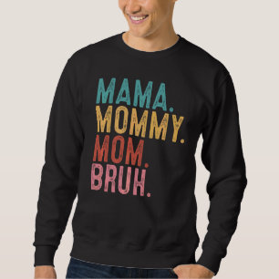 Mama Mommy Mom Bruh   Mom Life Mother's Day Quotes Sweatshirt