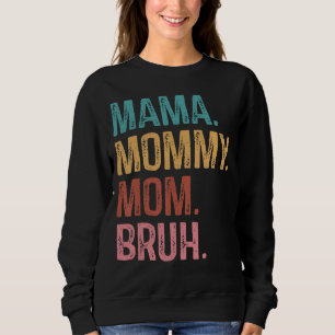 Mama Mommy Mom Bruh   Mom Life Mother's Day Quotes Sweatshirt
